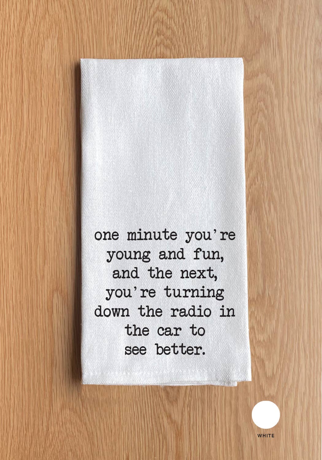 One minute you're young and fun, and the next ... Towel